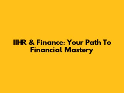 IIHR & Finance: Your Path To Financial Mastery