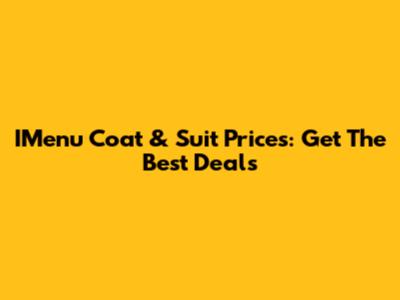 IMenu Coat & Suit Prices: Get The Best Deals