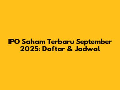 IPO Saham Terbaru September 2025: Daftar & Jadwal