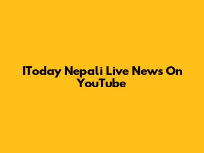 IToday Nepali Live News On YouTube