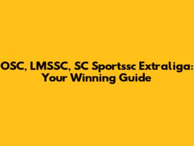 OSC, LMSSC, SC Sportssc Extraliga: Your Winning Guide