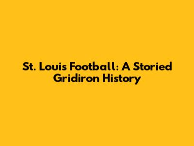 St. Louis Football: A Storied Gridiron History