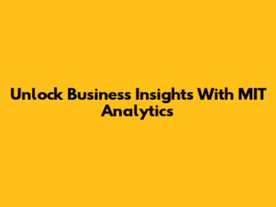 Unlock Business Insights With MIT Analytics